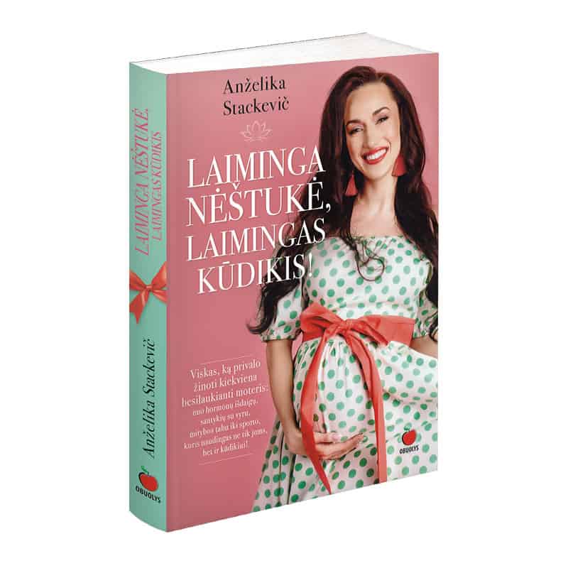 LAIMINGA NĖŠTUKĖ, LAIMINGAS KŪDIKIS: nuo hormonų išdaigų, santykių su vyru, mitybos tabu iki sporto - OBUOLYS