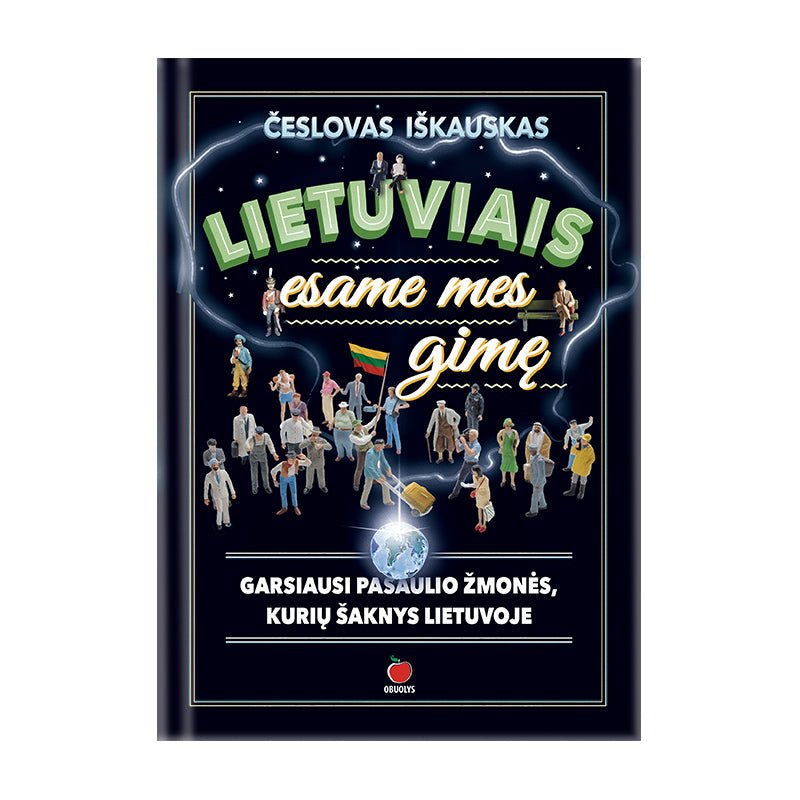 LIETUVIAIS ESAME MES GIMĘ: intriguojančios ir negirdėtos istorijos apie pasaulinio garso asmenybes, kurių šaknys Lietuvoje + iliustracijos - OBUOLYS