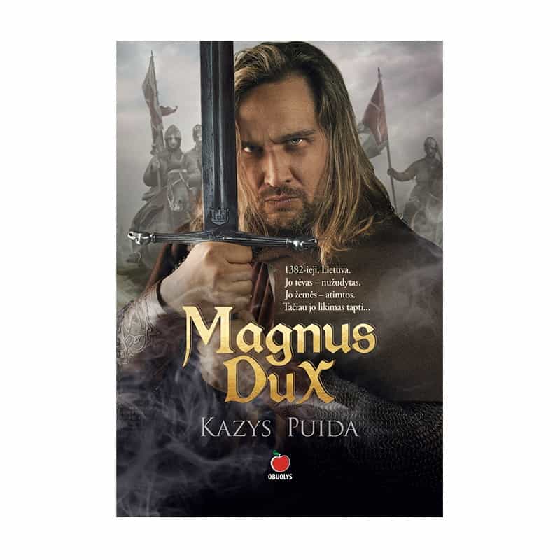MAGNUS DUX: įtempto siužeto istorinis romanas apie Vytautą Didįjį... - OBUOLYS