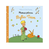 MAŽASIS PRINCAS. MYLIU TAVE: nuoširdžiam prisipažinimui meilėje! + originalios Antoine de Saint - Exupéry ILIUSTRACIJOS! - OBUOLYS