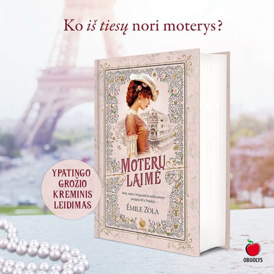 MOTERŲ LAIMĖ (kreminis leidimas): meilė, mada ir intriguojančios aukštuomenės paslaptys XIX a. Paryžiuje - OBUOLYS