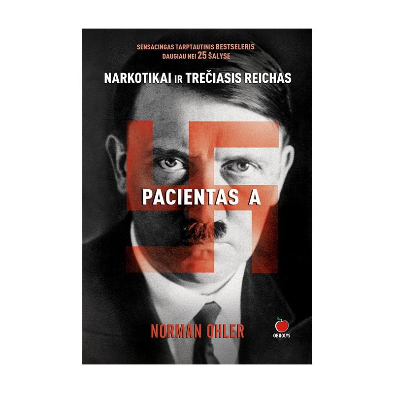 PACIENTAS A. NARKOTIKAI IR TREČIASIS REICHAS: sensacingas tarptautinis bestseleris daugiau nei 25 šalyse - OBUOLYS
