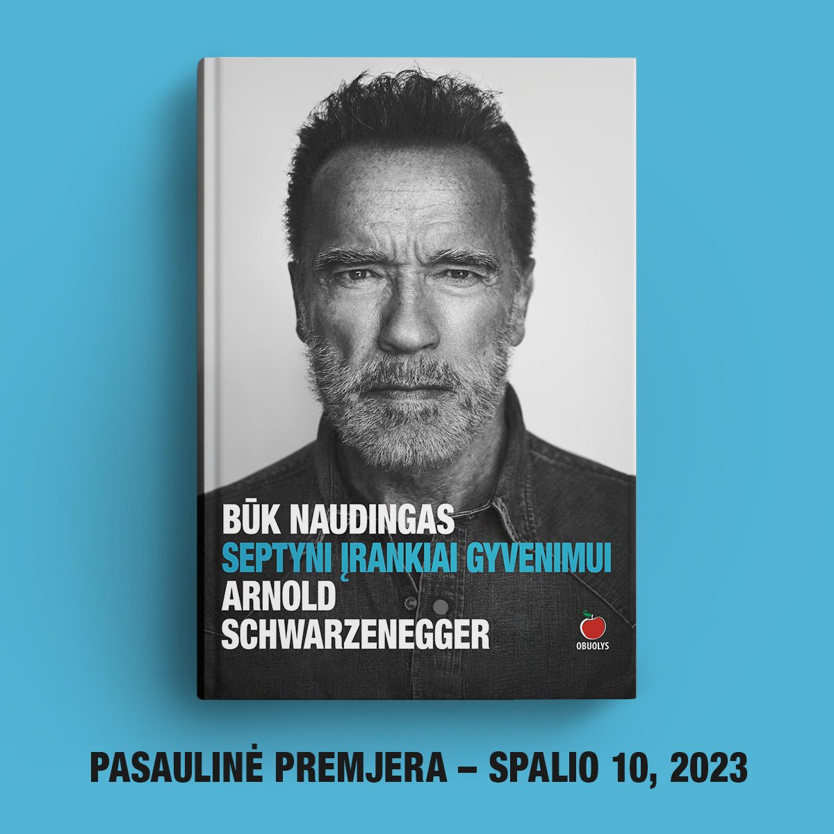 Pasaulinė premjera – Arnoldo Schwarzeneggerio knyga BŪK NAUDINGAS: SEPTYNI ĮRANKIAI GYVENIMUI - OBUOLYS