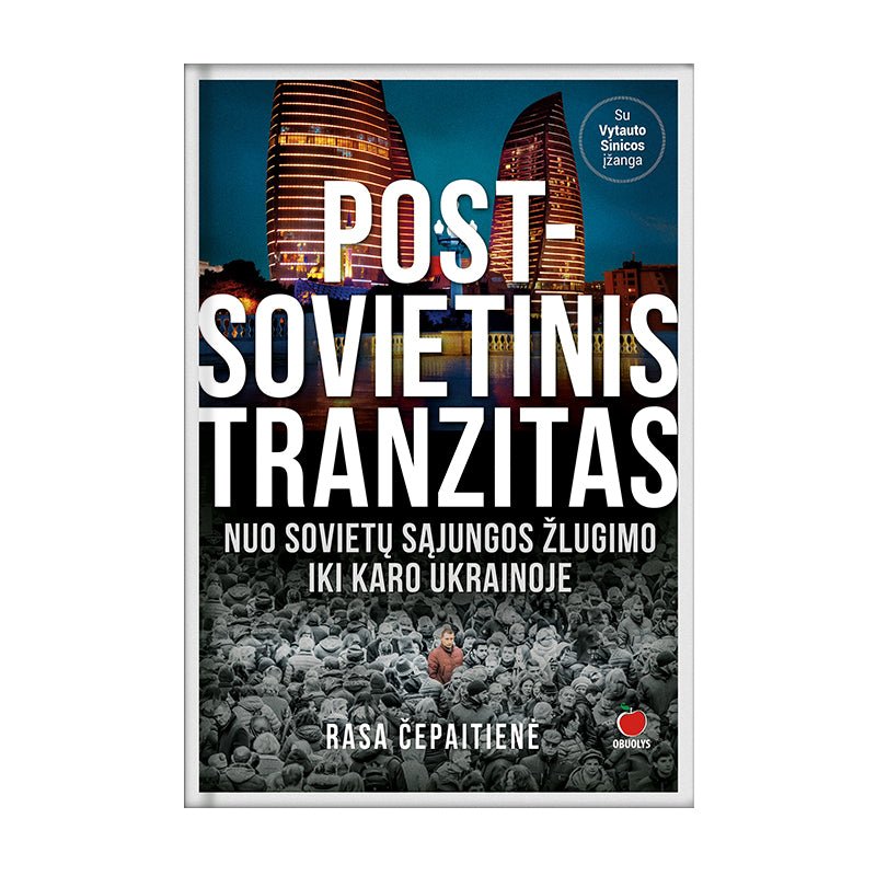 POST - SOVIETINIS TRANZITAS: žvilgsnis į buvusias Sovietų Sąjungos respublikas + politologo dr. Vytauto Sinicos įžanga - OBUOLYS