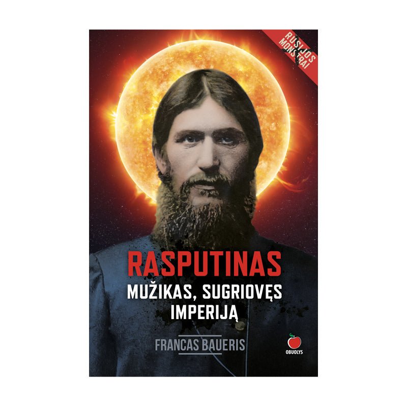 RASPUTINAS. MUŽIKAS, SUGRIOVĘS IMPERIJĄ: istorinis romanas apie žmogų, kuris parklupdė Rusijos imperiją - OBUOLYS