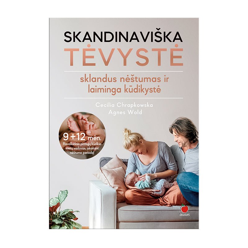SKANDINAVIŠKA TĖVYSTĖ: revoliucinis mokslu pagrįstas nėštumo, gimdymo ir kūdikio pirmųjų metų auginimo vadovas - OBUOLYS