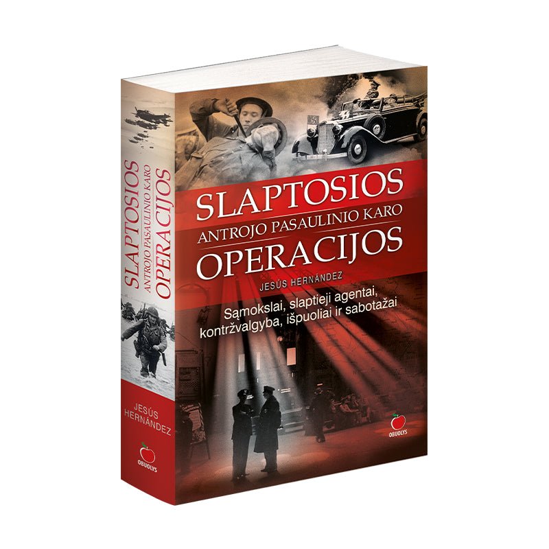 SLAPTOSIOS ANTROJO PASAULINIO KARO OPERACIJOS: sąmokslai, slaptieji agentai, kontržvalgyba, išpuoliai ir sabotažai - OBUOLYS
