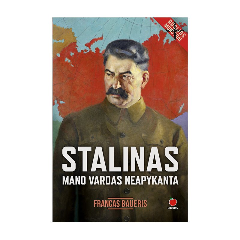 STALINAS. MANO VARDAS NEAPYKANTA: kas tas visiškas nemokša, trokštantis vien keršto? - OBUOLYS